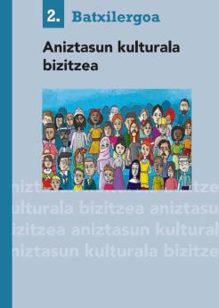 Munduko Hiritarrok. Kulturartekotasuna. Batxilergoa 2. Aniztasun kulturala bizitzea