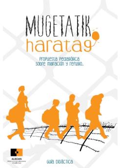 Mugetatik Haratago: propuesta pedagógica sobre migración y refugio Mugetatik Haratago: propuesta pedagógica sobre migración y refugio